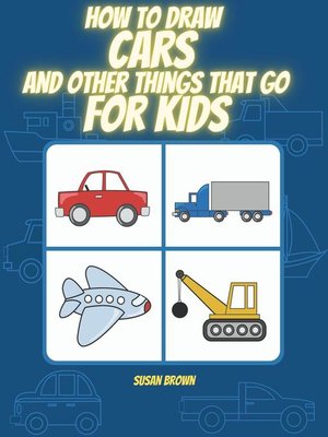 cover image of How to Draw Cars and Other Things That Go for Kids